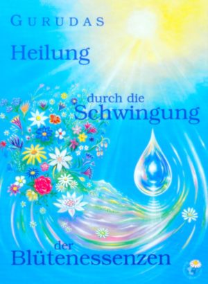 Heilung durch die Schwingung der Blütenessenzen