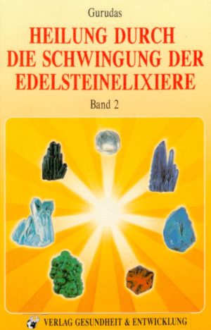 Heilung durch die Schwingung der Edelsteinelixiere Bd. 2